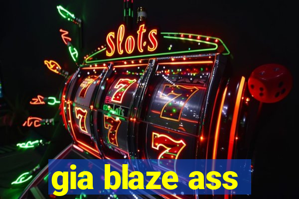 gia blaze ass